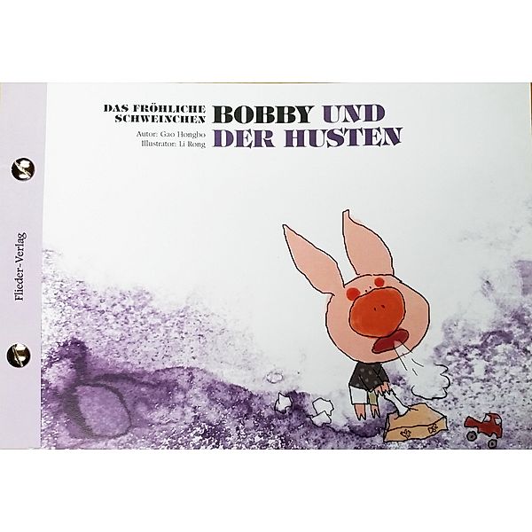 Das fröhliche Schweinchen Bobby und der Nieswettbewerb / Das fröhliche Schweinchen Bobby und der Husten, Hongbo Gao
