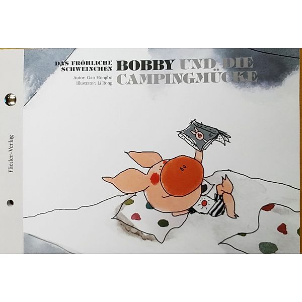 Das fröhliche Schweinchen Bobby und der goldene Phönix / Das fröhliche Schweinchen Bobby und die Campingmücke, Hongbo Gao