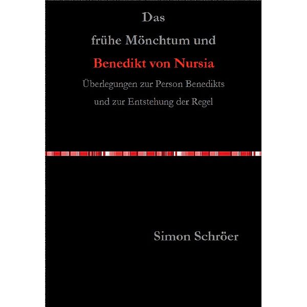 Das frühe Mönchtum und Benedikt von Nursia, Simon Schröer