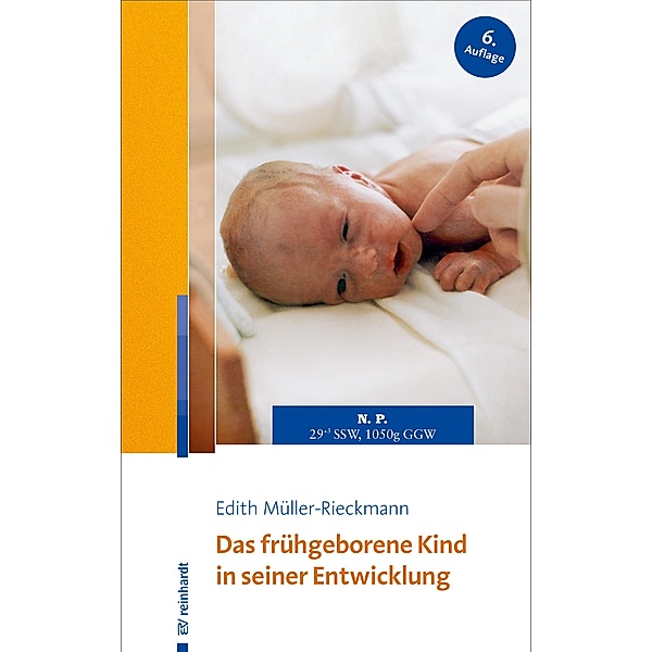 Das frühgeborene Kind in seiner Entwicklung / Ernst Reinhardt Verlag, Edith Müller-Rieckmann