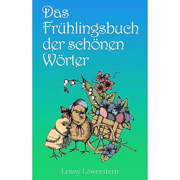 Das Frühlingsbuch der schönen Wörter, Lenny Löwenstern