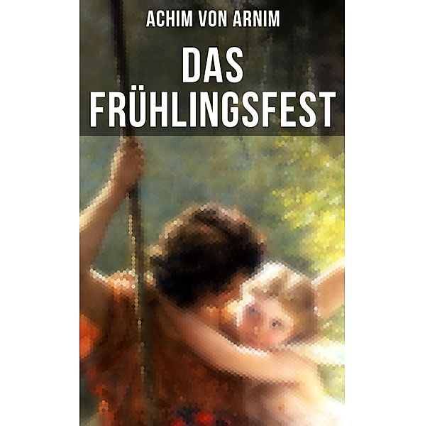 Das Frühlingsfest, Achim von Arnim