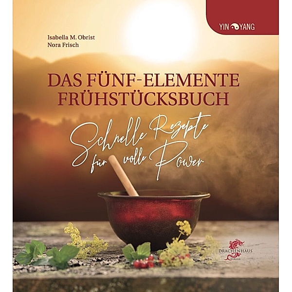 Das Fünf-Elemente Frühstücksbuch, Isabella Obrist, Nora Frisch