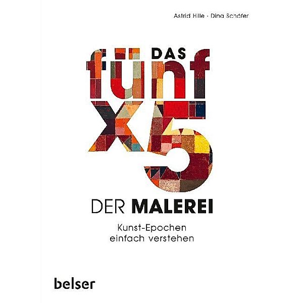 Das Fünf x 5 der Malerei, Astrid Hille, Dina Schäfer