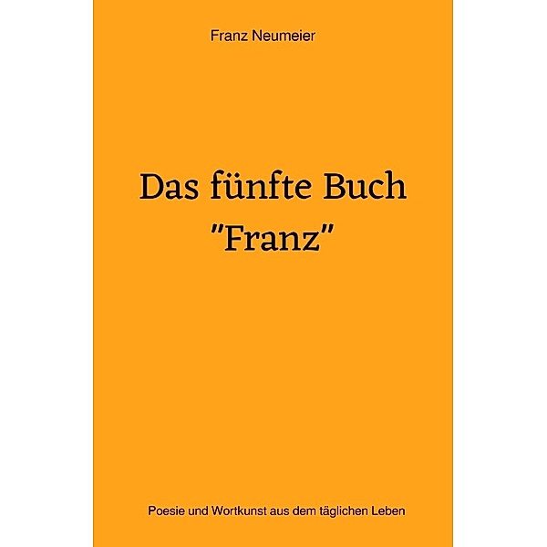 Das fünfte Buch Franz, Franz Neumeier