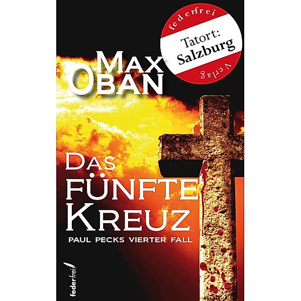 Das fünfte Kreuz: Österreich Krimi. Paul Pecks vierter Fall / Paul Peck ermittelt Bd.4, Max Oban