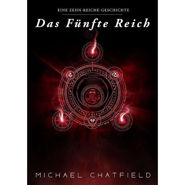 Das Fünfte Reich (Die Zehn Reiche, #5) / Die Zehn Reiche, Michael Chatfield