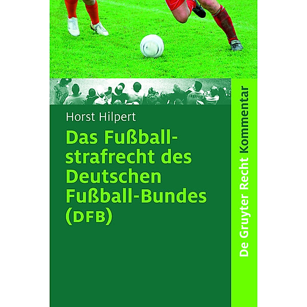 Das Fußballstrafrecht des Deutschen Fußball-Bundes (DFB) / De Gruyter Kommentar, Horst Hilpert