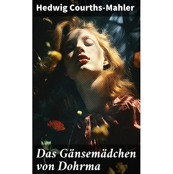 Das Gänsemädchen von Dohrma, Hedwig Courths-Mahler