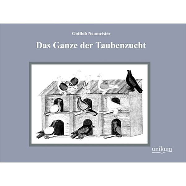 Das Ganze der Taubenzucht, Gottlob Neumeister