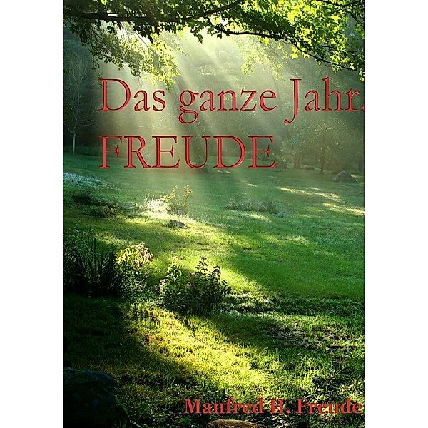 Das ganze Jahr. FREUDE, Manfred H. Freude