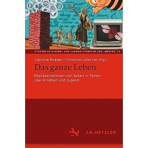 Das ganze Leben - Repräsentationen von Arbeit in Texten über Kindheit und Jugend / Studien zu Kinder- und Jugendliteratur und -medien Bd.12