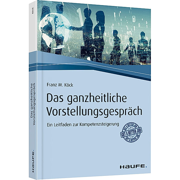 Das ganzheitliche Vorstellungsgespräch, Franz M. Köck