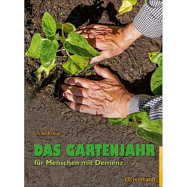 Das Gartenjahr für Menschen mit Demenz / Reinhardts Gerontologische Reihe Bd.63, Ulrike Kreuer