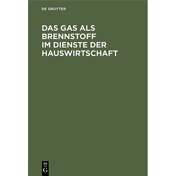 Das Gas als Brennstoff im Dienste der Hauswirtschaft