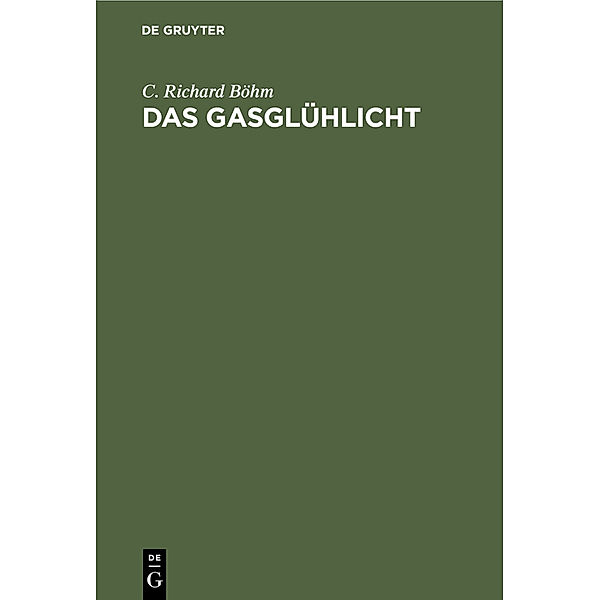 Das Gasglühlicht, C. Richard Böhm