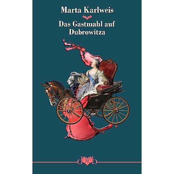 Das Gastmahl auf Dubrowitza, Marta Karlweis