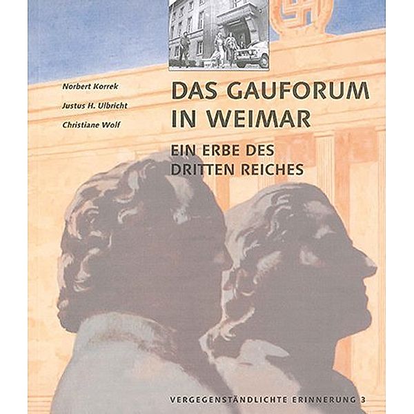 Das Gauforum in Weimar, Norbert Korrek, Justus H. Ulbricht, Christiane Wolf