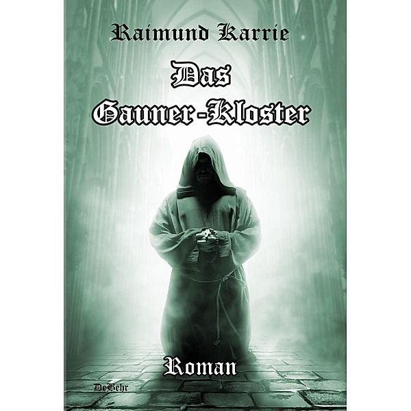 Das Gaunerkloster - Roman, Raimund Karrie