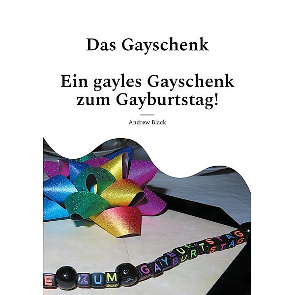 Das Gayschenk, Andrew Black