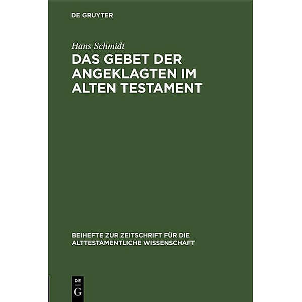 Das Gebet der Angeklagten im Alten Testament / Beihefte zur Zeitschrift für die alttestamentliche Wissenschaft, Hans Schmidt