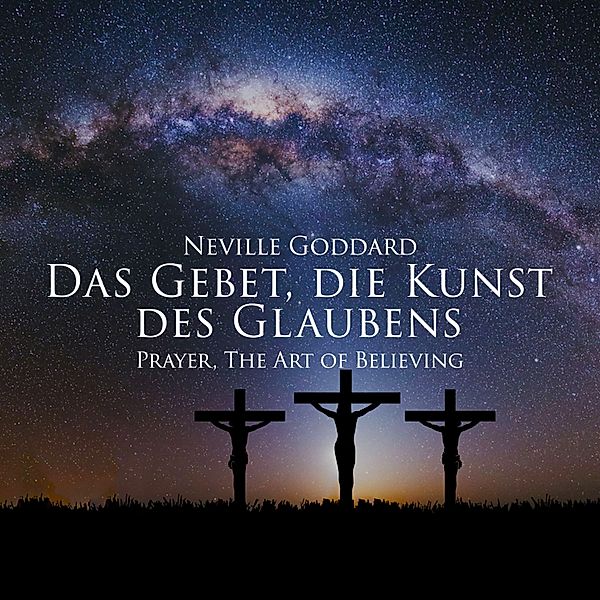 Das Gebet, die Kunst des Glaubens, Neville Goddard
