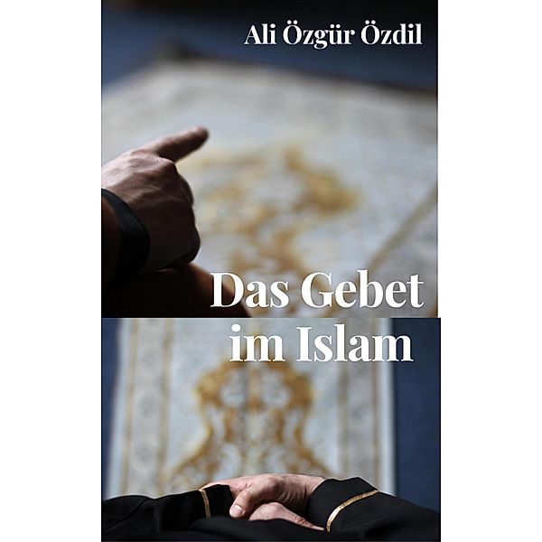 Das Gebet im Islam, Ali Özgür Özdil