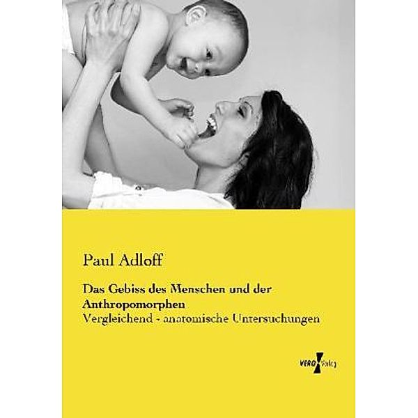 Das Gebiss des Menschen und der Anthropomorphen, Paul Adloff