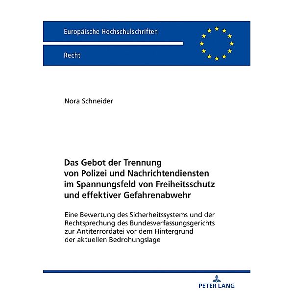 Das Gebot der Trennung von Polizei und Nachrichtendiensten im Spannungsfeld von Freiheitsschutz und effektiver Gefahrenabwehr, Schneider Nora Schneider