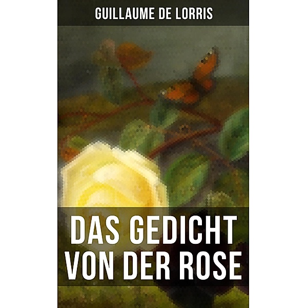 Das Gedicht von der Rose, Guillaume de Lorris