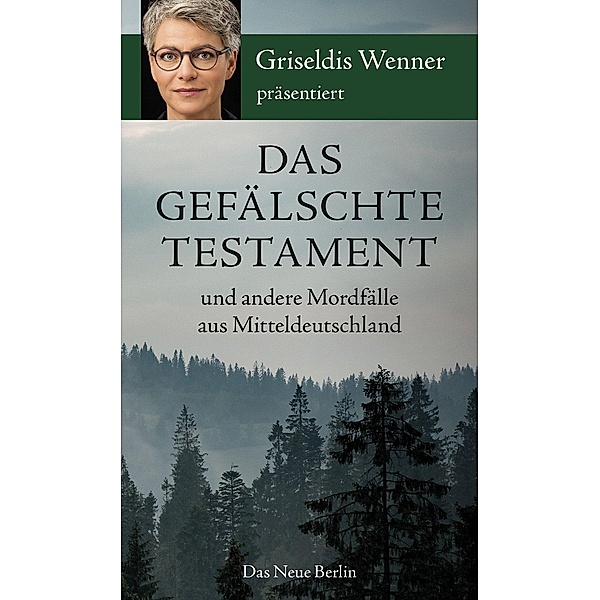 Das gefälschte Testament und andere Mordfälle aus Mitteldeutschland, Griseldis Wenner
