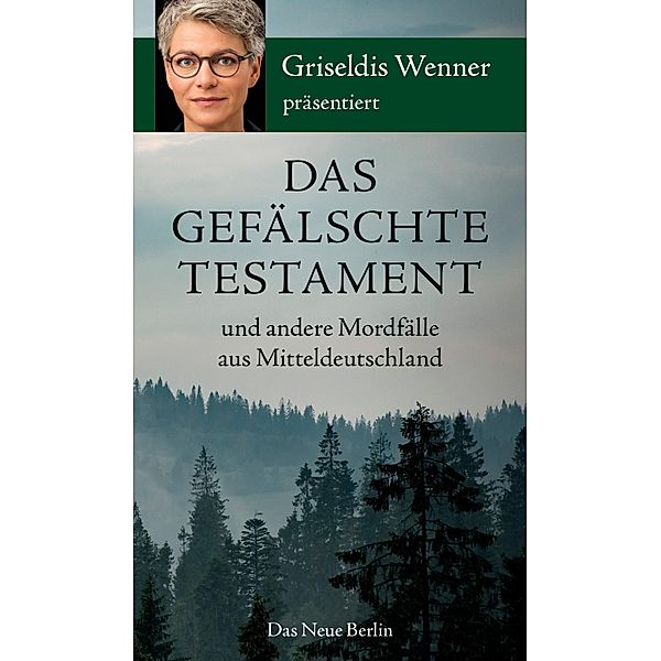 Das gefälschte Testament und andere Mordfälle aus Mitteldeutschland, Griseldis Wenner