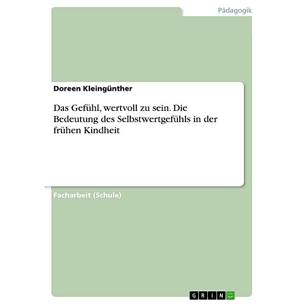 Das Gefühl, wertvoll zu sein. Die Bedeutung des Selbstwertgefühls in der frühen Kindheit, Doreen Kleingünther