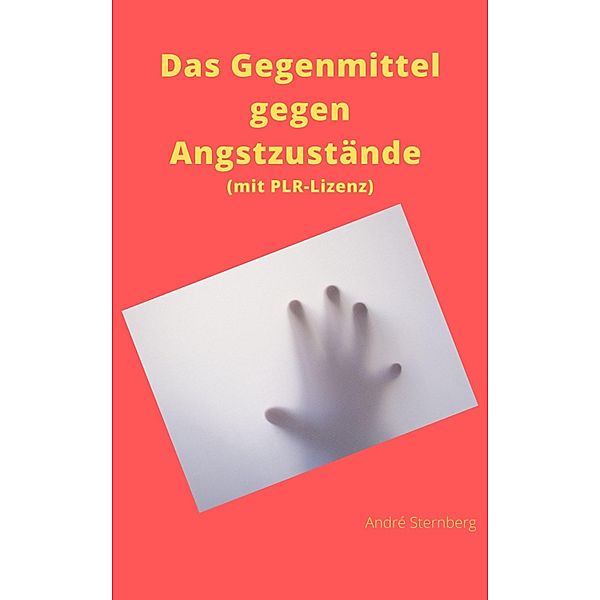 Das Gegenmittel gegen Angstzustände (mit PLR-Lizenz), André Sternberg