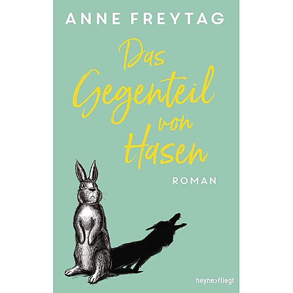 Das Gegenteil von Hasen, Anne Freytag