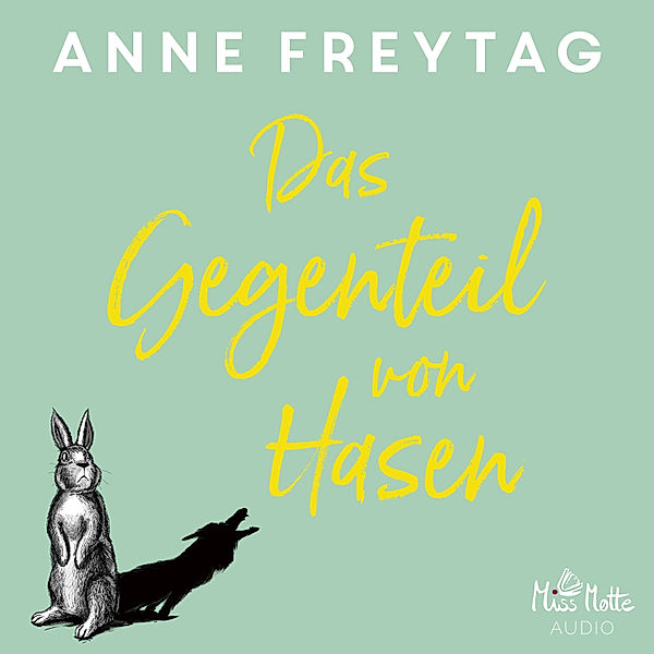 Das Gegenteil von Hasen, Anne Freytag