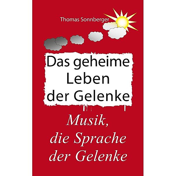 Das geheime Leben der Gelenke, Thomas Sonnberger