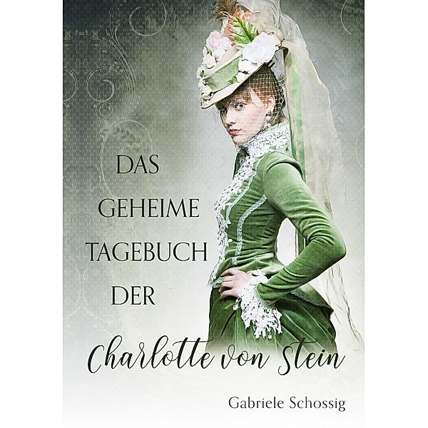 Das geheime Tagebuch der Charlotte von Stein, Gabriele Schossig