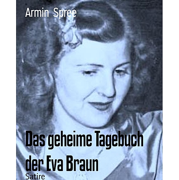 Das geheime Tagebuch der Eva Braun, Armin Spree