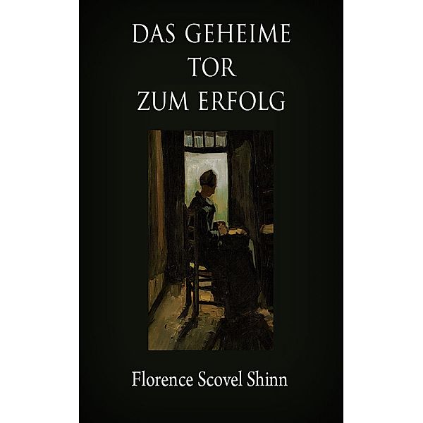 Das geheime Tor zum Erfolg, Florence Scovel Shinn