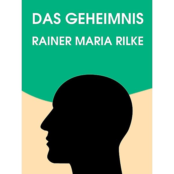 Das Geheimnis, Rainer Maria Rilke