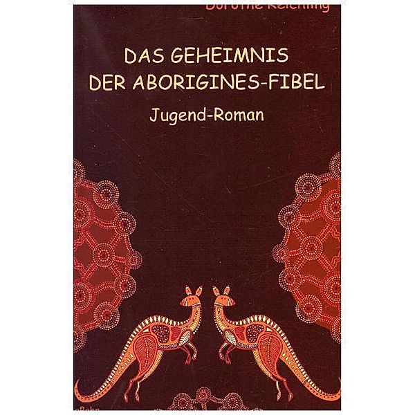 Das Geheimnis der Aborigines-Fibel, Dorothe Reichling
