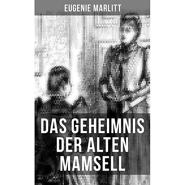 Das Geheimnis der alten Mamsell, Eugenie Marlitt