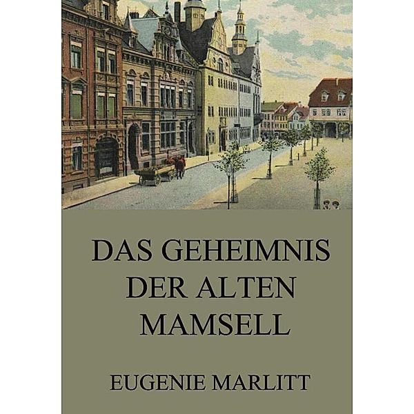 Das Geheimnis der alten Mamsell, Eugenie Marlitt