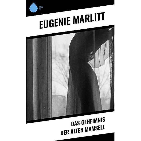 Das Geheimnis der alten Mamsell, Eugenie Marlitt