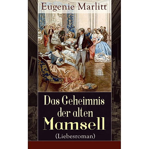Das Geheimnis der alten Mamsell (Liebesroman), Eugenie Marlitt