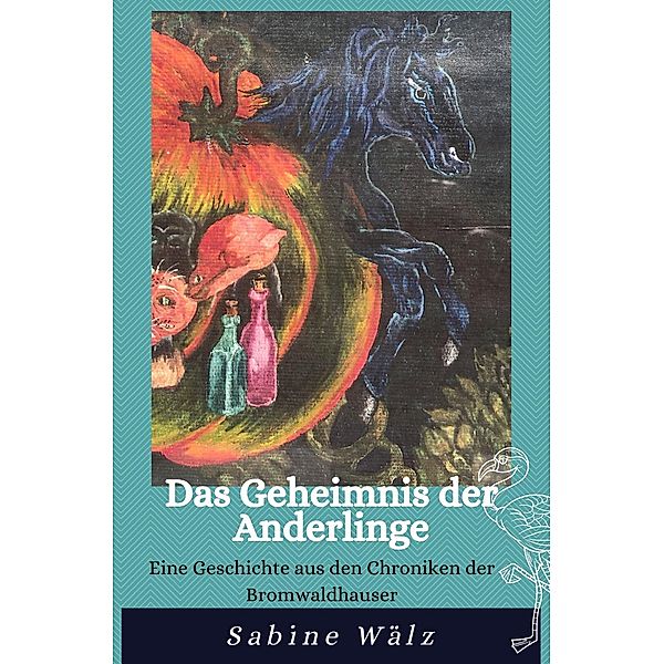 Das Geheimnis der Anderlinge / Die Chroniken der Bromwaldhauser Bd.1, Sabine Wälz