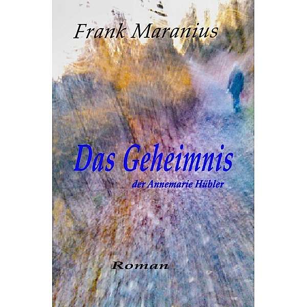 Das Geheimnis der Annemarie Hübler, Frank Maranius