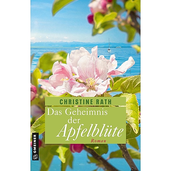 Das Geheimnis der Apfelblüte / Romane im GMEINER-Verlag, Christine Rath