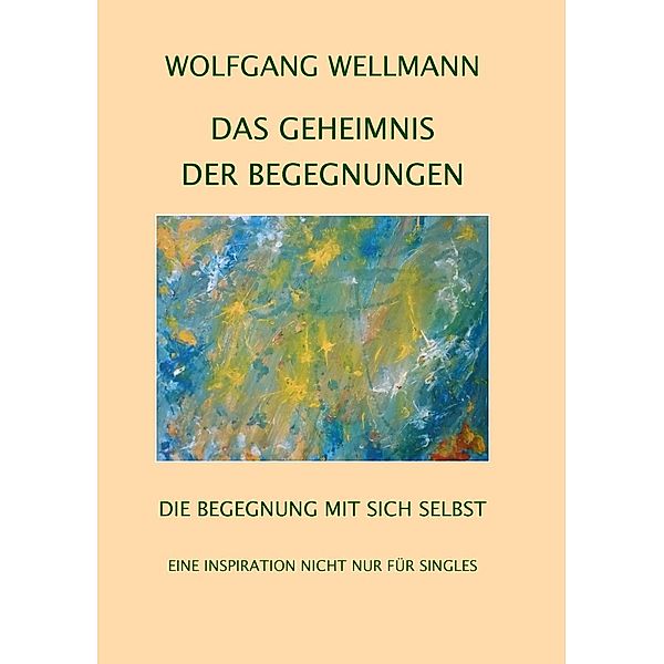 Das Geheimnis der Begegnungen, Wolfgang Wellmann